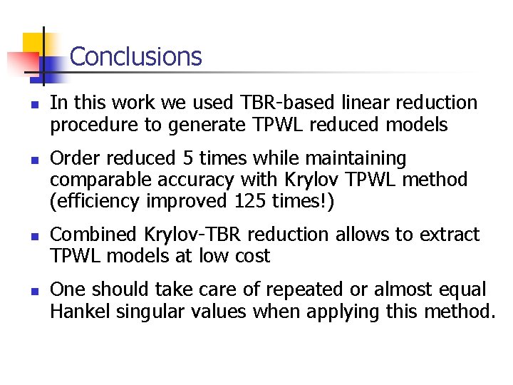 Conclusions n n In this work we used TBR-based linear reduction procedure to generate