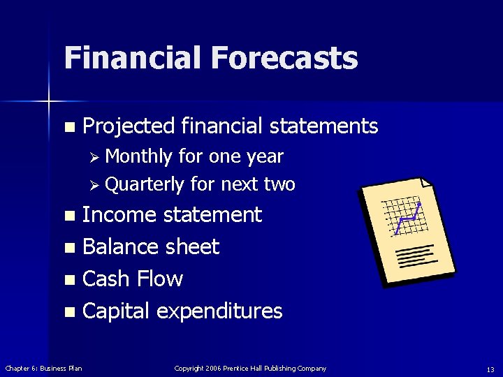 Financial Forecasts n Projected financial statements Ø Monthly for one year Ø Quarterly for