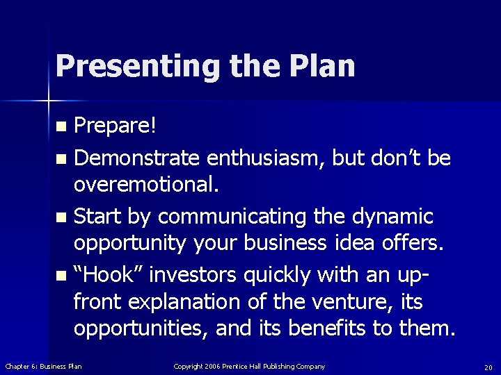 Presenting the Plan Prepare! n Demonstrate enthusiasm, but don’t be overemotional. n Start by