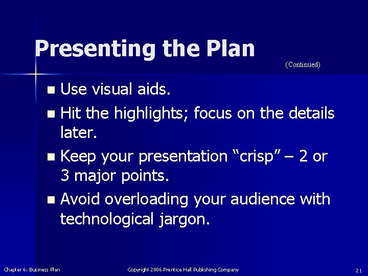 Presenting the Plan (Continued) Use visual aids. n Hit the highlights; focus on the