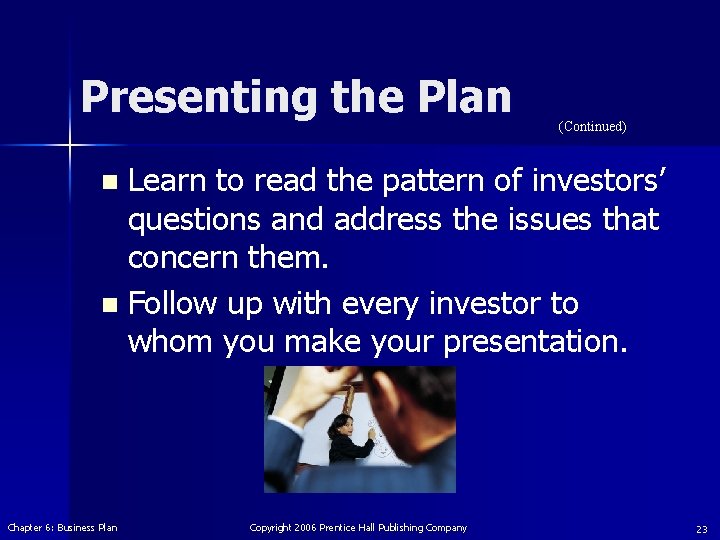 Presenting the Plan (Continued) Learn to read the pattern of investors’ questions and address