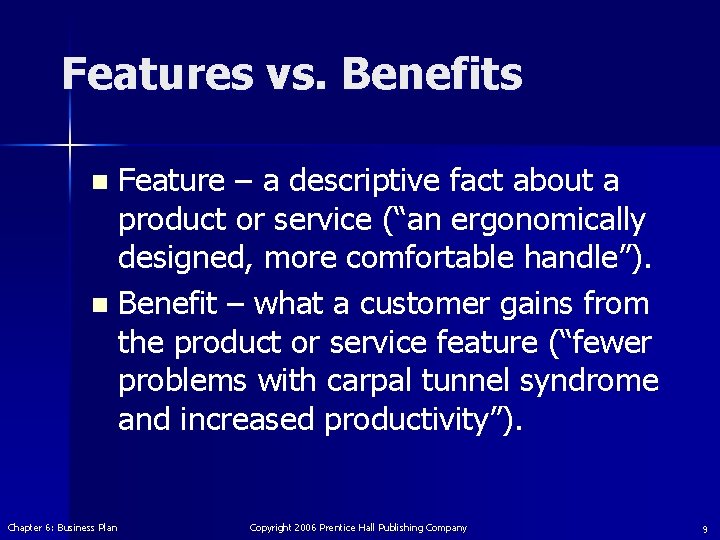 Features vs. Benefits Feature – a descriptive fact about a product or service (“an