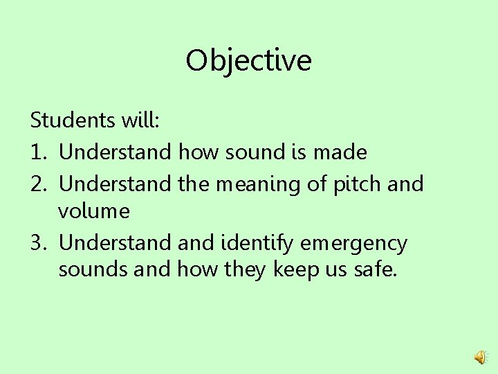 Objective Students will: 1. Understand how sound is made 2. Understand the meaning of