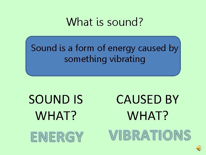 What is sound? Sound is a form of energy caused by something vibrating SOUND