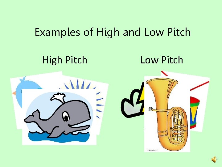 Examples of High and Low Pitch High Pitch Low Pitch 