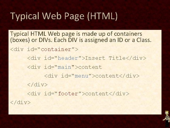 Typical Web Page (HTML) Typical HTML Web page is made up of containers (boxes) Typical Web Page (HTML) Typical HTML Web page is made up of containers (boxes)