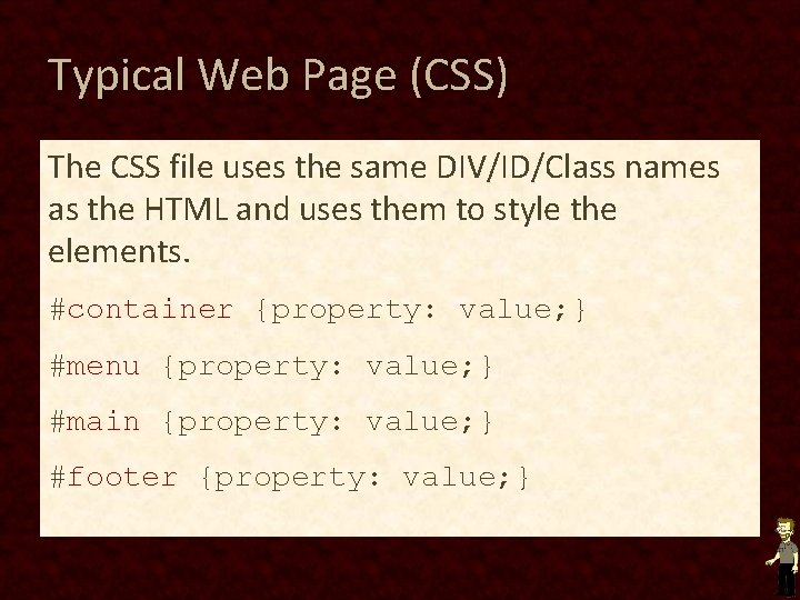 Typical Web Page (CSS) The CSS file uses the same DIV/ID/Class names as the Typical Web Page (CSS) The CSS file uses the same DIV/ID/Class names as the