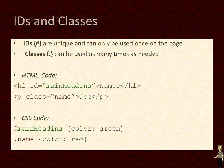 IDs and Classes • IDs (#) are unique and can only be used once IDs and Classes • IDs (#) are unique and can only be used once