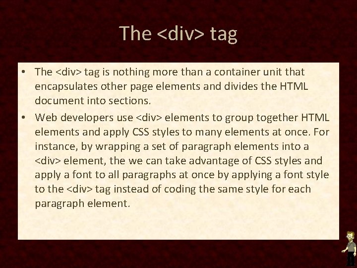 The <div> tag • The <div> tag is nothing more than a container unit The <div> tag • The <div> tag is nothing more than a container unit