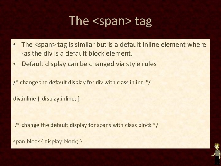 The <span> tag • The <span> tag is similar but is a default inline The <span> tag • The <span> tag is similar but is a default inline