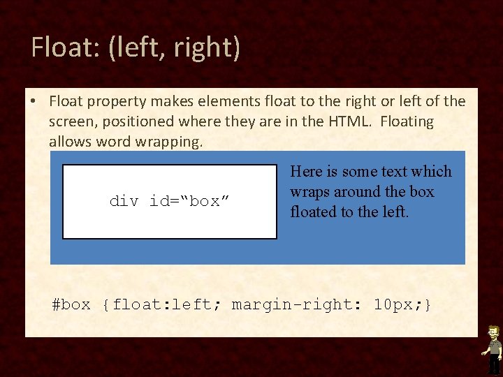 Float: (left, right) • Float property makes elements float to the right or left Float: (left, right) • Float property makes elements float to the right or left