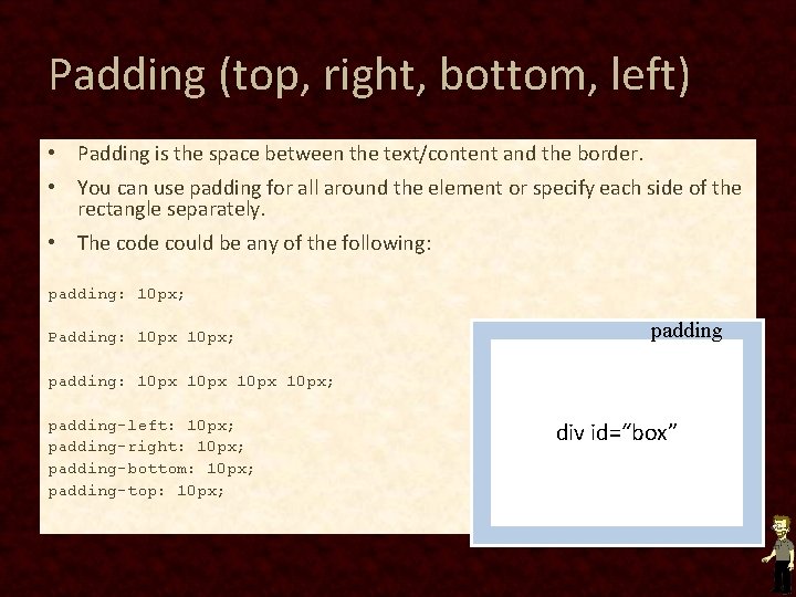 Padding (top, right, bottom, left) • Padding is the space between the text/content and Padding (top, right, bottom, left) • Padding is the space between the text/content and