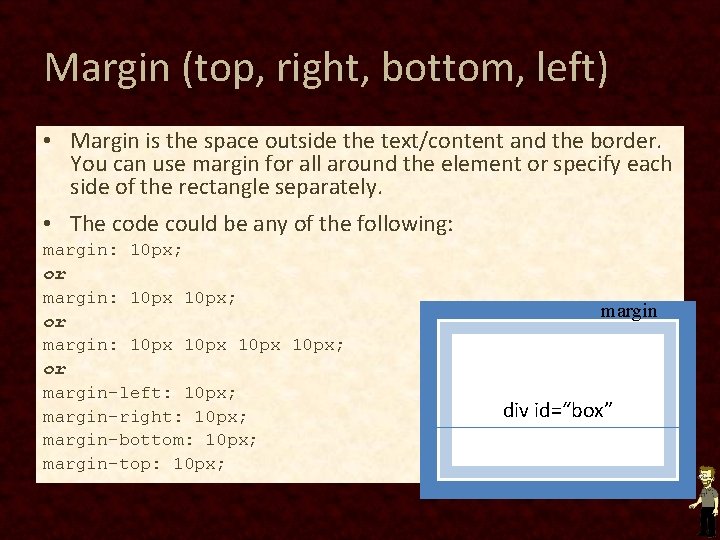 Margin (top, right, bottom, left) • Margin is the space outside the text/content and Margin (top, right, bottom, left) • Margin is the space outside the text/content and