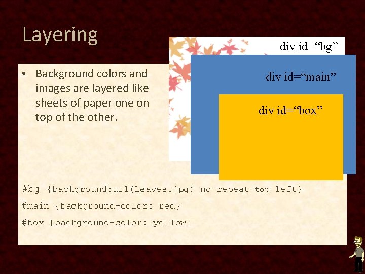 Layering • Background colors and images are layered like sheets of paper one on Layering • Background colors and images are layered like sheets of paper one on