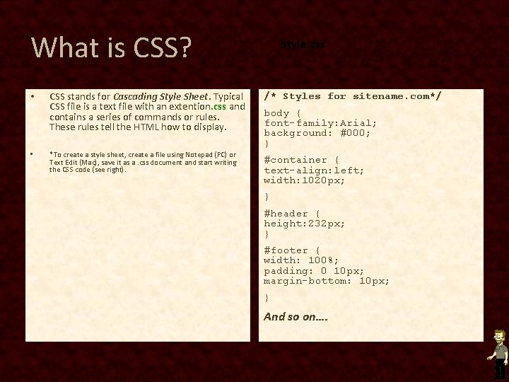 What is CSS? • • CSS stands for Cascading Style Sheet. Typical CSS file What is CSS? • • CSS stands for Cascading Style Sheet. Typical CSS file