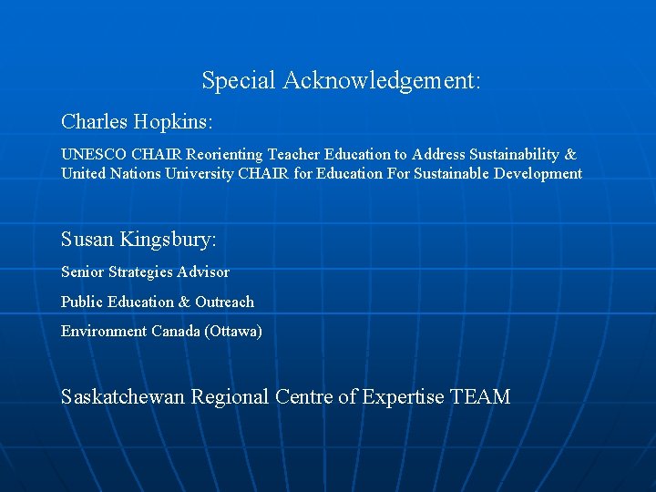 Special Acknowledgement: Charles Hopkins: UNESCO CHAIR Reorienting Teacher Education to Address Sustainability & United Special Acknowledgement: Charles Hopkins: UNESCO CHAIR Reorienting Teacher Education to Address Sustainability & United