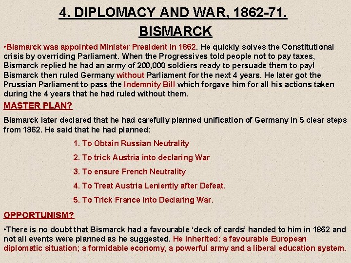 4. DIPLOMACY AND WAR, 1862 -71. BISMARCK • Bismarck was appointed Minister President in