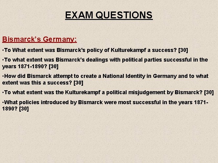 EXAM QUESTIONS Bismarck’s Germany: • To What extent was Bismarck’s policy of Kulturekampf a