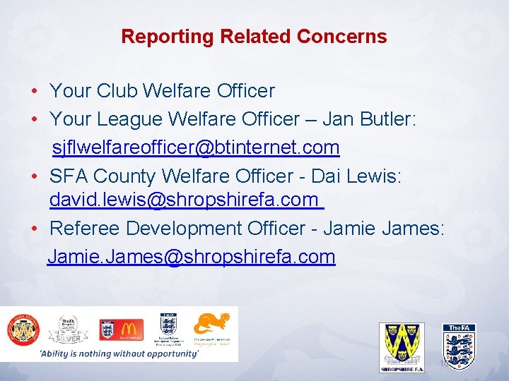 Reporting Related Concerns • Your Club Welfare Officer • Your League Welfare Officer –