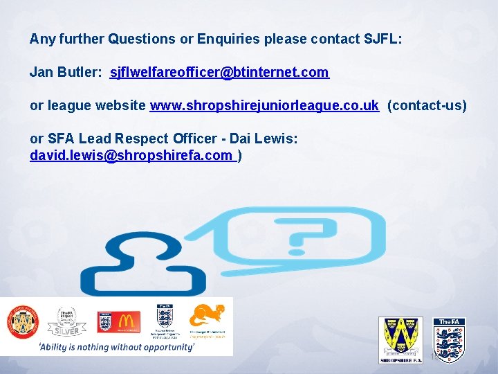 Any further Questions or Enquiries please contact SJFL: Jan Butler: sjflwelfareofficer@btinternet. com or league