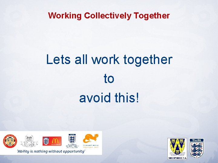 Working Collectively Together Lets all work together to avoid this! 9 