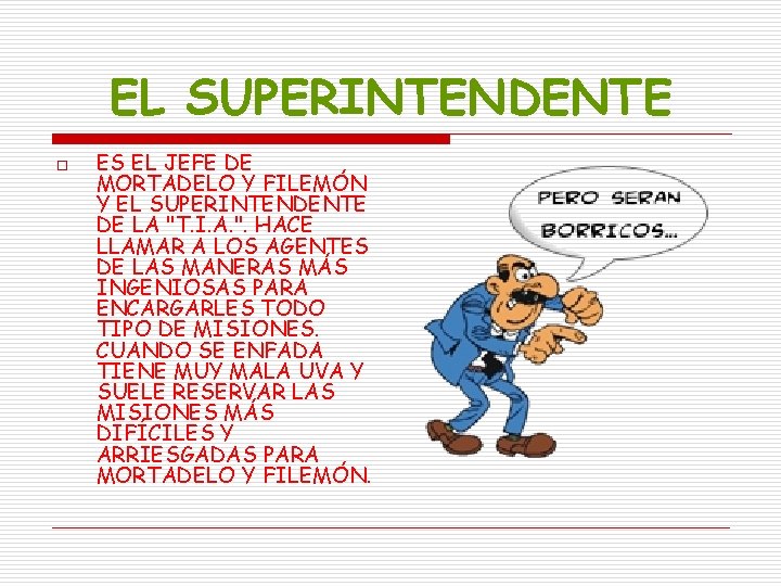 EL SUPERINTENDENTE o ES EL JEFE DE MORTADELO Y FILEMÓN Y EL SUPERINTENDENTE DE EL SUPERINTENDENTE o ES EL JEFE DE MORTADELO Y FILEMÓN Y EL SUPERINTENDENTE DE