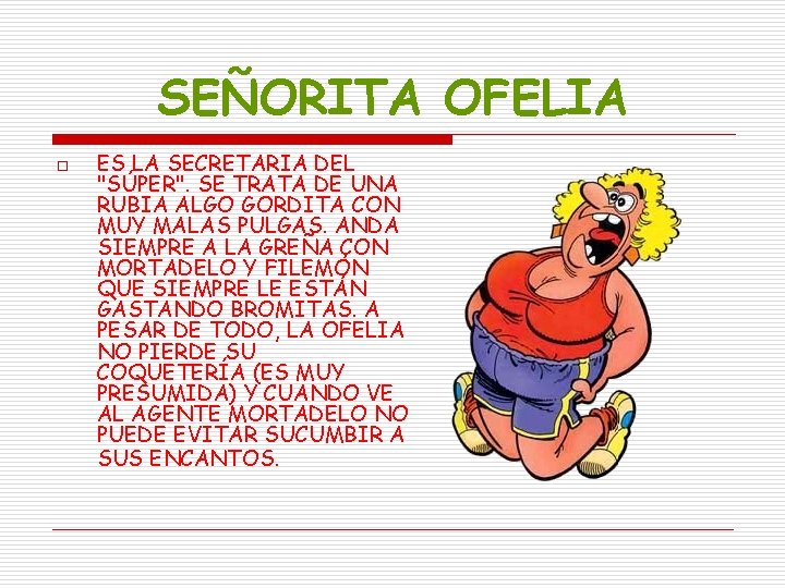 SEÑORITA OFELIA o ES LA SECRETARIA DEL "SÚPER". SE TRATA DE UNA RUBIA ALGO SEÑORITA OFELIA o ES LA SECRETARIA DEL "SÚPER". SE TRATA DE UNA RUBIA ALGO