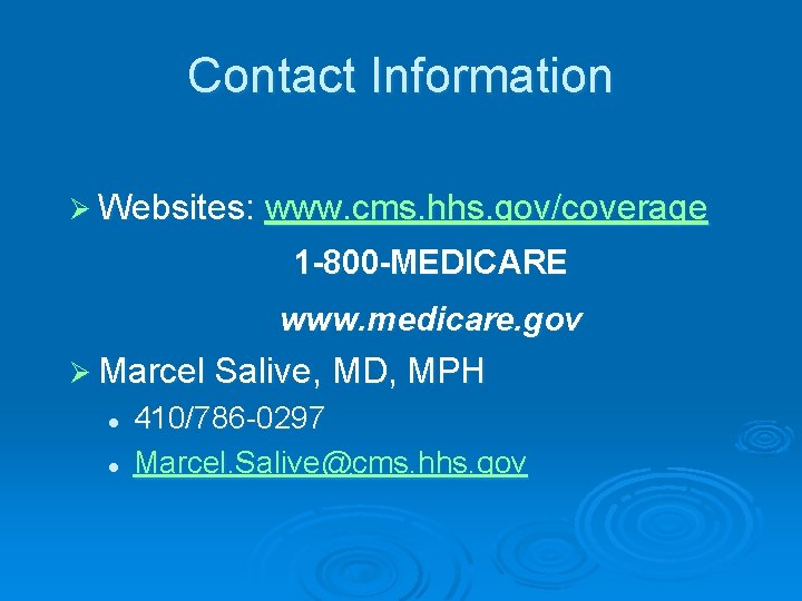 Contact Information Ø Websites: www. cms. hhs. gov/coverage 1 -800 -MEDICARE www. medicare. gov