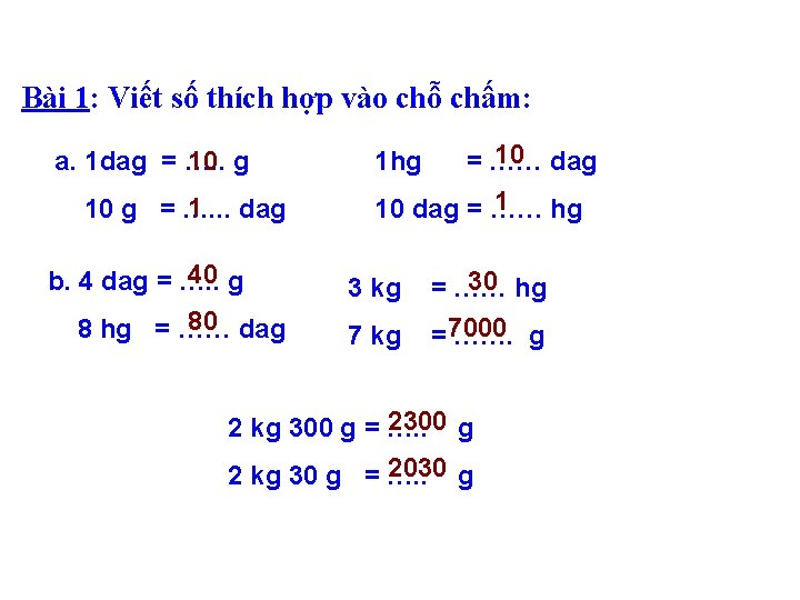 Bài 1: Viết số thích hợp vào chỗ chấm: a. 1 dag = ….