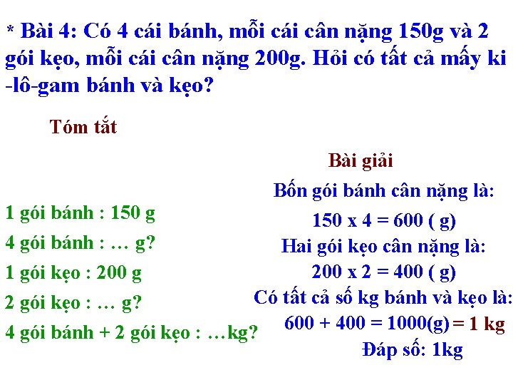 * Bài 4: Có 4 cái bánh, mỗi cái cân nặng 150 g và