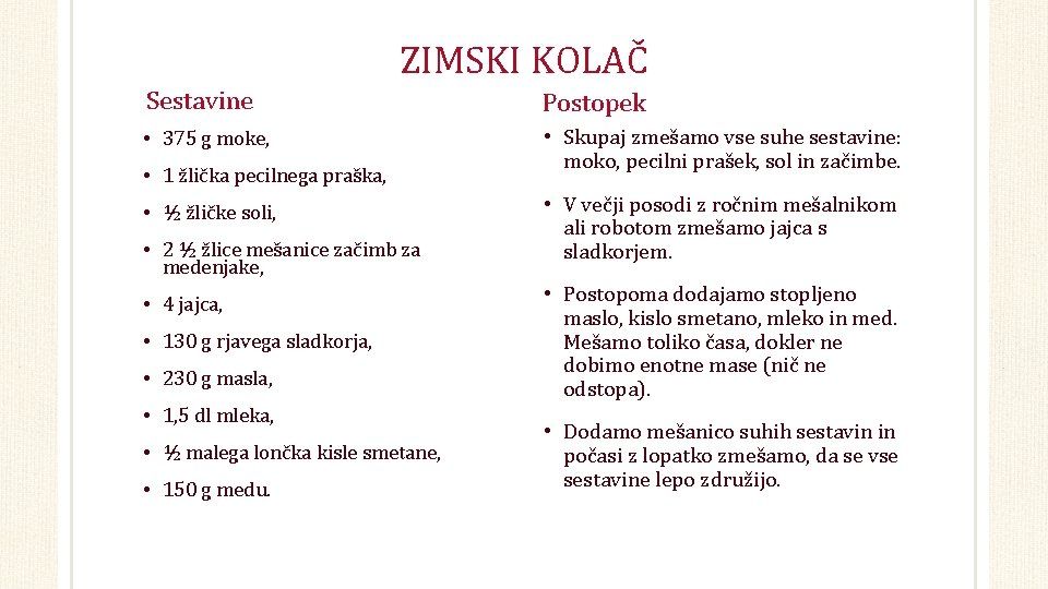 ZIMSKI KOLAČ Sestavine Postopek • 375 g moke, • Skupaj zmešamo vse suhe sestavine: ZIMSKI KOLAČ Sestavine Postopek • 375 g moke, • Skupaj zmešamo vse suhe sestavine: