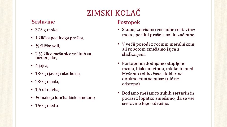 ZIMSKI KOLAČ Sestavine Postopek • 375 g moke, • Skupaj zmešamo vse suhe sestavine: