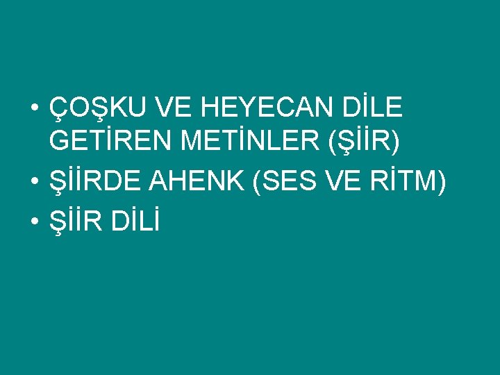  • ÇOŞKU VE HEYECAN DİLE GETİREN METİNLER (ŞİİR) • ŞİİRDE AHENK (SES VE