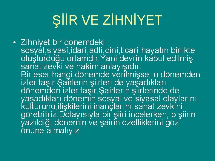 ŞİİR VE ZİHNİYET • Zihniyet, bir dönemdeki sosyal, siyasî, idarî, adlî, dinî, ticarî hayatın