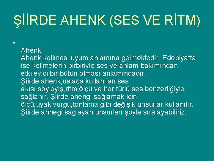 ŞİİRDE AHENK (SES VE RİTM) • Ahenk: Ahenk kelimesi uyum anlamına gelmektedir. Edebiyatta ise