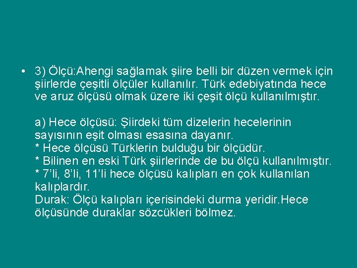  • 3) Ölçü: Ahengi sağlamak şiire belli bir düzen vermek için şiirlerde çeşitli