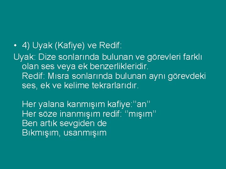  • 4) Uyak (Kafiye) ve Redif: Uyak: Dize sonlarında bulunan ve görevleri farklı