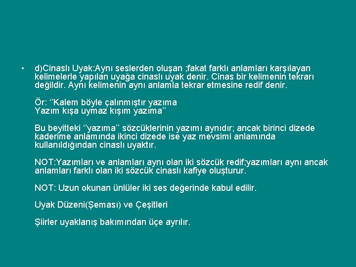  • d)Cinaslı Uyak: Aynı seslerden oluşan ; fakat farklı anlamları karşılayan kelimelerle yapılan