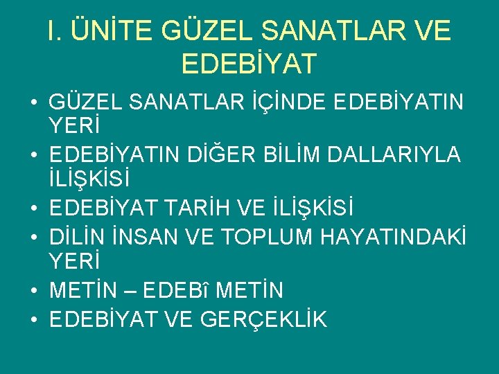 I. ÜNİTE GÜZEL SANATLAR VE EDEBİYAT • GÜZEL SANATLAR İÇİNDE EDEBİYATIN YERİ • EDEBİYATIN