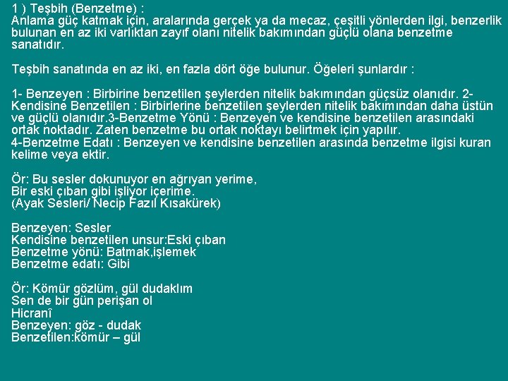 1 ) Teşbih (Benzetme) : Anlama güç katmak için, aralarında gerçek ya da mecaz,