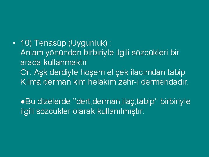  • 10) Tenasüp (Uygunluk) : Anlam yönünden birbiriyle ilgili sözcükleri bir arada kullanmaktır.