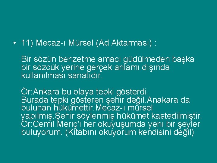  • 11) Mecaz-ı Mürsel (Ad Aktarması) : Bir sözün benzetme amacı güdülmeden başka