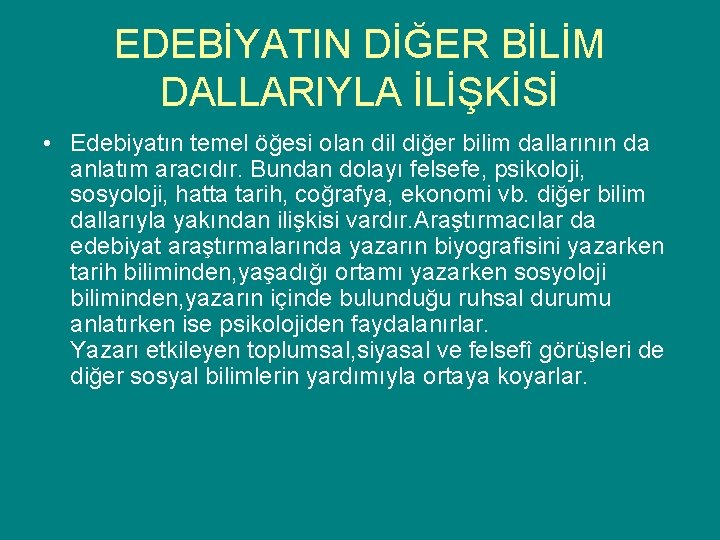 EDEBİYATIN DİĞER BİLİM DALLARIYLA İLİŞKİSİ • Edebiyatın temel öğesi olan dil diğer bilim dallarının