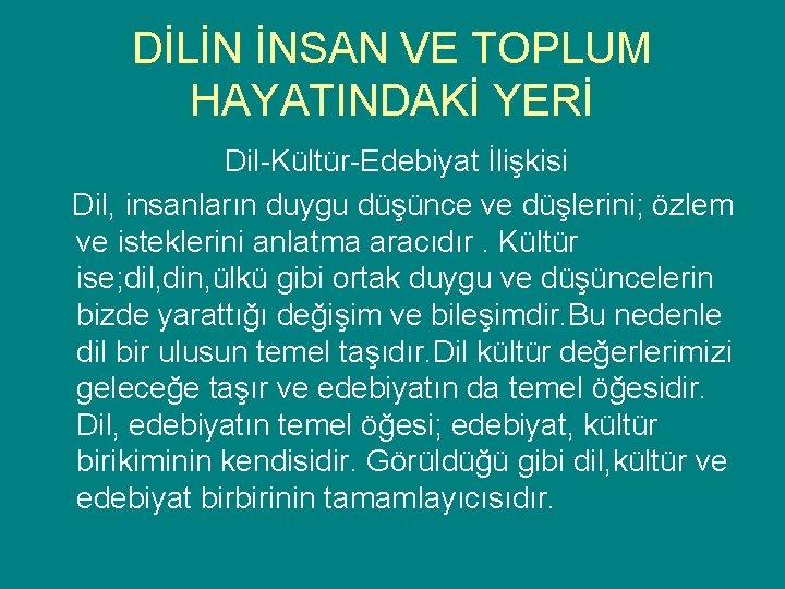 DİLİN İNSAN VE TOPLUM HAYATINDAKİ YERİ Dil-Kültür-Edebiyat İlişkisi Dil, insanların duygu düşünce ve düşlerini;