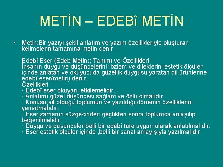 METİN – EDEBî METİN • Metin: Bir yazıyı şekil, anlatım ve yazım özellikleriyle oluşturan