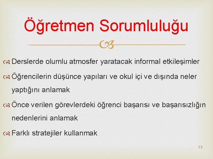 Öğretmen Sorumluluğu Derslerde olumlu atmosfer yaratacak informal etkileşimler Öğrencilerin düşünce yapıları ve okul içi
