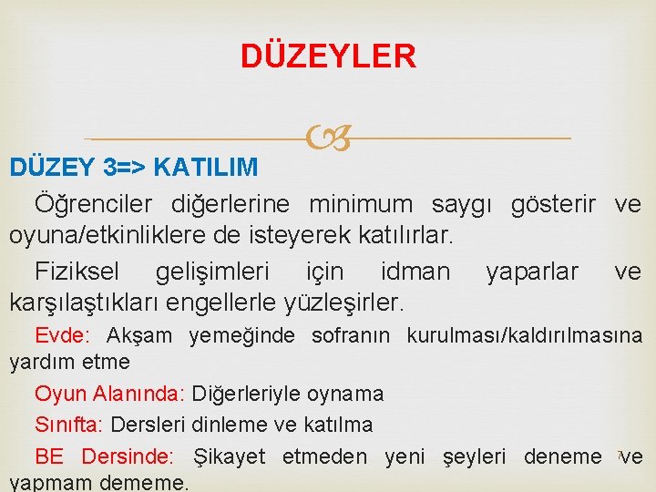 DÜZEYLER DÜZEY 3=> KATILIM Öğrenciler diğerlerine minimum saygı gösterir ve oyuna/etkinliklere de isteyerek katılırlar.