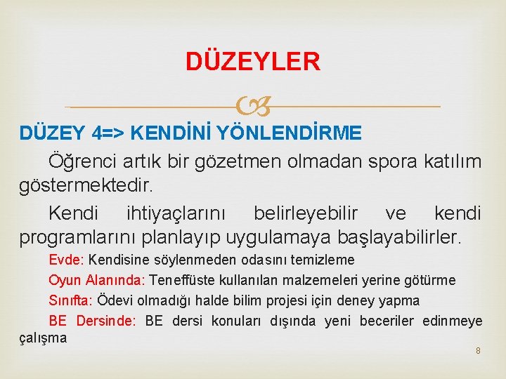 DÜZEYLER DÜZEY 4=> KENDİNİ YÖNLENDİRME Öğrenci artık bir gözetmen olmadan spora katılım göstermektedir. Kendi