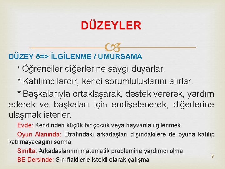 DÜZEYLER DÜZEY 5=> İLGİLENME / UMURSAMA * Öğrenciler diğerlerine saygı duyarlar. * Katılımcılardır, kendi