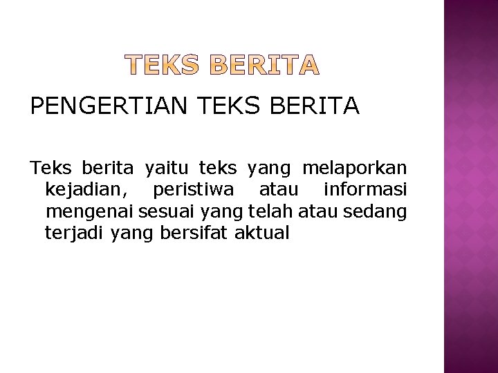 PENGERTIAN TEKS BERITA Teks berita yaitu teks yang melaporkan kejadian, peristiwa atau informasi mengenai